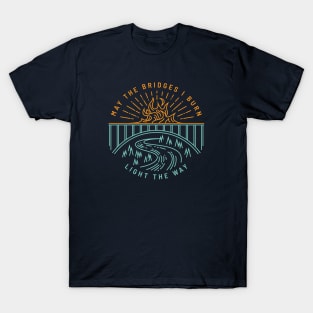 May The Bridges I Burn Light The Way T-Shirt